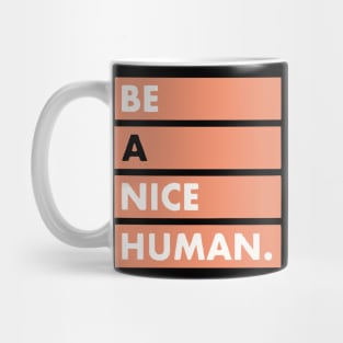 be a nice human Mug